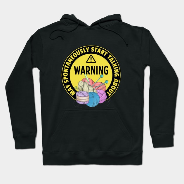 Warning May Spontaneously Start Talking About Yarn - Funny Crochet Addict Hoodie by TeeTopiaNovelty